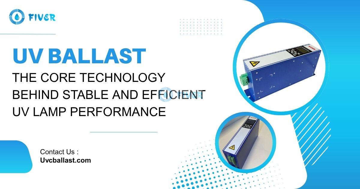 UV Ballast The Core Technology Behind Stable and Efficient UV Lamp Performance.jpg