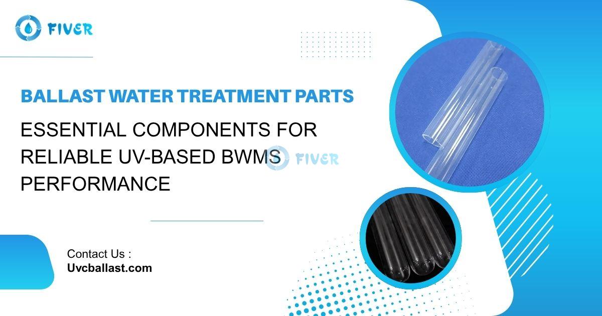 Ballast Water Treatment Parts Essential Components for Reliable UV-Based BWMS Performance.jpg